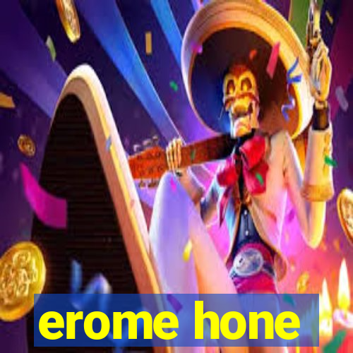 erome hone